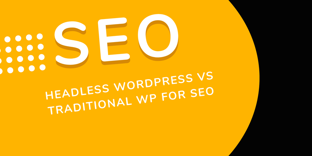 Headless WordPress vs Traditional WP for SEO